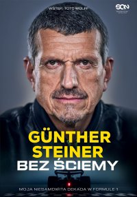 Bez ściemy. Moja niesamowita dekada w Formule 1 - Günther Steiner - ebook