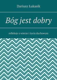 Bóg jest dobry - Dariusz Łukasik - ebook