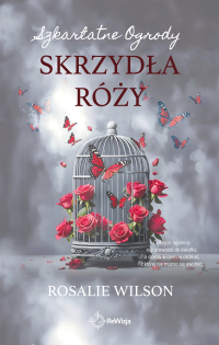 Skrzydła róży. Szkarłatne Ogrody - Rosalie Wilson - ebook