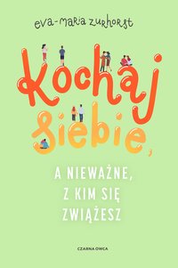 Kochaj siebie, a nieważne, z kim się zwiążesz - Eva-Maria Zurhorst - ebook