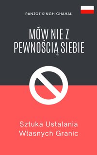 Mów Nie z Pewnością Siebie - Ranjot Singh Chahal - ebook