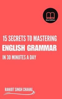 15 Secrets to Mastering English Grammar in 30 Minutes a Day - Ranjot Singh Chahal - ebook