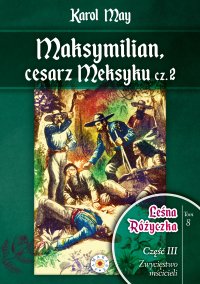 Leśna Różyczka. Tom 8. Maksymilian, cesarz Meksyku. Część 2 - Karl May - ebook