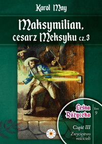 Leśna Różyczka. Tom 9. Maksymilian, cesarz Meksyku. Część 3 - Karl May - ebook