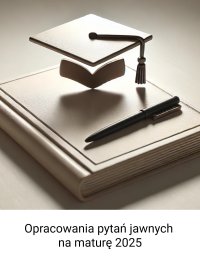 Opracowania pytań jawnych na maturę 2025 - Opracowanie zbiorowe - ebook