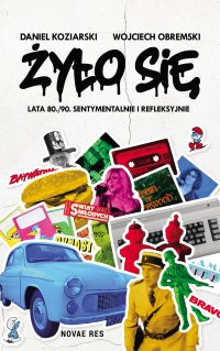 Żyło się. Lata 80./90. sentymentalnie i refleksyjnie - Wojciech Obremski - ebook