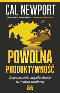 Powolna produktywność. Zapomniana sztuka osiągania sukcesów bez wypalenia zawodowego - Cal Newport - ebook