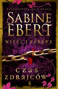 Miecz i korona. Czas zdrajców - Sabine Ebert - ebook