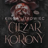 Ciężar korony - Kinga Litkowiec - audiobook