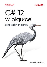 C# 12 w pigułce. Kompendium programisty - Joseph Albahari - ebook