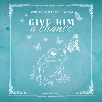 Give Him a Chance - Wiktoria Stemplewska - audiobook