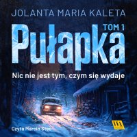 Pułapka. Nic nie jest tym, czym się wydaje. Tom 1 - Jolanta Maria Kaleta - audiobook