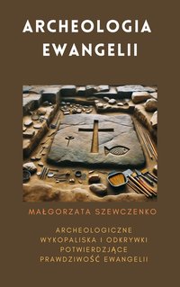 Archeologia Ewangelii - Małgorzata Szewczenko - ebook