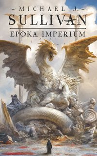 Epoka imperium. Legendy Pierwszego Imperium. Tom 6 - Michael J. Sullivan - ebook