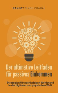 Der ultimative Leitfaden für passives Einkommen - Ranjot Singh Chahal - ebook