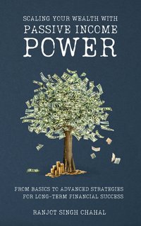 Scaling Your Wealth with Passive Income Power - Ranjot Singh Chahal - ebook