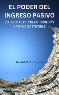 El Poder del Ingreso Pasivo - Ranjot Singh Chahal - ebook