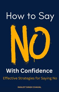 How to Say No with Confidence - Ranjot Singh Chahal - ebook