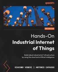 Hands-On Industrial Internet of Things - Giacomo Veneri - ebook