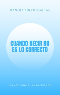 Cuando Decir No es lo Correcto - Ranjot Singh Chahal - ebook