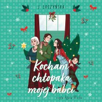 Kocham chłopaka mojej babci - Justyna Luszyńska - audiobook