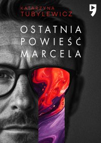 Ostatnia powieść Marcela - Katarzyna Tubylewicz - ebook