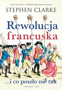 Rewolucja francuska...i co poszło nie tak - Stephen Clarke - ebook