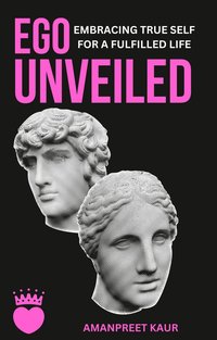 Ego Unveiled - Amanpreet Kaur - ebook