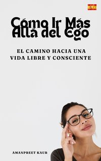 Cómo Ir Más Allá del Ego - Amanpreet Kaur - ebook