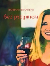 Bez przymusu - Barbara Barańska - ebook