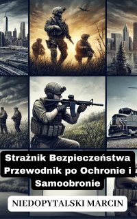 Strażnik Bezpieczeństwa Przewodnik po Ochronie i Samoobronie - Marcin  Niedopytalski - audiobook