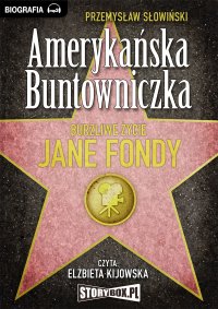 Amerykańska Buntowniczka. Burzliwe życie Jane Fondy - Przemysław Słowiński - audiobook