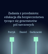 Zadania z przedmiotu: edukacja dla bezpieczeństwa tyczące się generatorów pól tarczowych - Patryk Daniel Garkowski - ebook