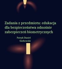 Zadania z przedmiotu: edukacja dla bezpieczeństwa odnośnie zabezpieczeń biometrycznych - Patryk Daniel Garkowski - ebook