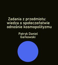 Zadania z przedmiotu: wiedza o społeczeństwie odnośnie kosmopolityzmu - Patryk Daniel Garkowski - ebook