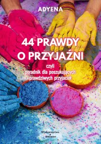 44 prawdy o przyjaźni, czyli poradnik dla poszukujących prawdziwych przyjaciół - Adyena - ebook