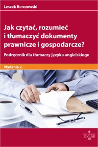 Jak czytać rozumieć i tłumaczyć dokumenty prawnicze i gospodarcze? Podręcznik dla tłumaczy języka angielskiego - Leszek Berezowski - ebook