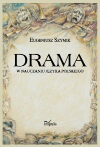 Drama w nauczaniu języka polskiego - Eugeniusz Szymik - ebook