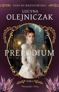 Pani na wrzosowisku. Tom 1. Preludium - Lucyna Olejniczak - ebook