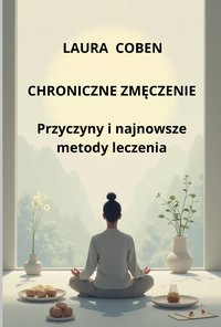 CHRONICZNE ZMĘCZENIE - PRZYCZYNY I NAJNOWSZE METODY LECZENIA - LAURA COBEN - ebook