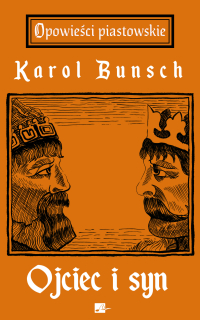 Ojciec i syn. Powieść z czasów Mieszka I - Karol Bunsch - ebook