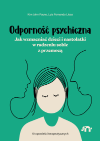 Odporność psychiczna. Jak wzmacniać dzieci i nastolatki w radzeniu sobie z przemocą - Kim John Payne - ebook