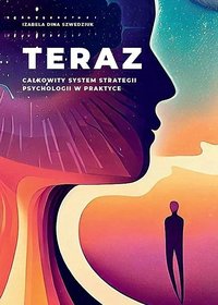 TERAZ całkowity system strategii psychologii w praktyce - Izabela Dina Szwedziuk - ebook