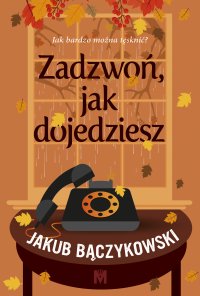 Zadzwoń, jak dojedziesz - Jakub Bączykowski - ebook