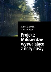 Projekt: Miłosierdzie wyzwalające z nocy duszy - Anna Christhoper - ebook