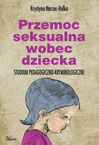 Przemoc seksualna wobec dziecka - Krystyna Marzec-Holka - ebook