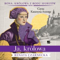 Ja, królowa - Renata Czarnecka - audiobook