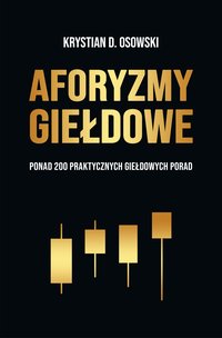 Aforyzmy Giełdowe: Ponad 200 Praktycznych Giełdowych Porad - Krystian D. Osowski - ebook