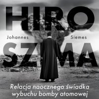 Hiroszima. Relacja naocznego świadka wybuchu bomby atomowej - Johannes Siemes - audiobook