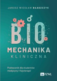 Biomechanika kliniczna - Janusz Wiesław Błaszczyk - ebook